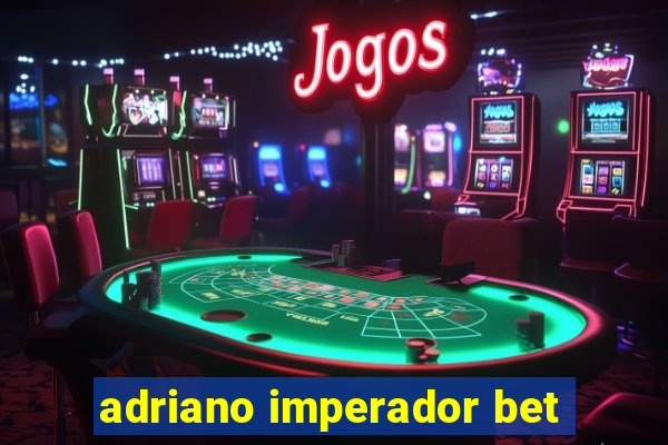 adriano imperador bet